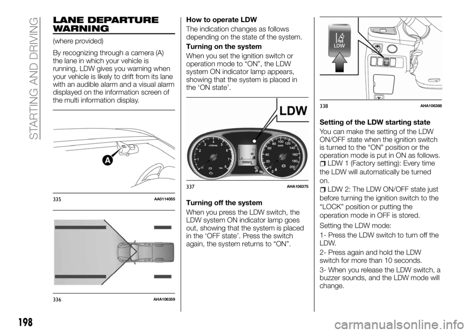 FIAT FULLBACK 2018 Owner handbook (in English) LANE DEPARTURE
WARNING
(where provided)
By recognizing through a camera (A)
the lane in which your vehicle is
running, LDW gives you warning when
your vehicle is likely to drift from its lane
with an FIAT FULLBACK 2018 Owner handbook (in English) LANE DEPARTURE
WARNING
(where provided)
By recognizing through a camera (A)
the lane in which your vehicle is
running, LDW gives you warning when
your vehicle is likely to drift from its lane
with an