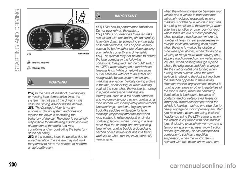 FIAT FULLBACK 2018 Owner handbook (in English) 157) 158) 159) 160)
257) 258) 259)
WARNING
257)In the case of indistinct, overlapping
or missing lane demarcation lines, the
system may not assist the driver: in this
case the Driving Advisor will be FIAT FULLBACK 2018 Owner handbook (in English) 157) 158) 159) 160)
257) 258) 259)
WARNING
257)In the case of indistinct, overlapping
or missing lane demarcation lines, the
system may not assist the driver: in this
case the Driving Advisor will be