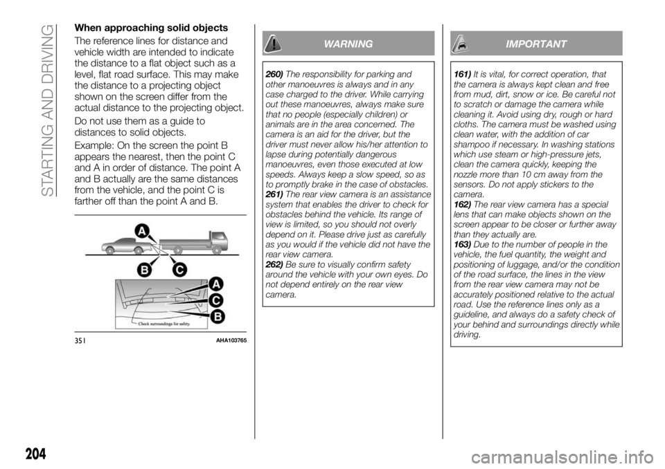 FIAT FULLBACK 2018 Owner handbook (in English) When approaching solid objects
The reference lines for distance and
vehicle width are intended to indicate
the distance to a flat object such as a
level, flat road surface. This may make
the distance FIAT FULLBACK 2018 Owner handbook (in English) When approaching solid objects
The reference lines for distance and
vehicle width are intended to indicate
the distance to a flat object such as a
level, flat road surface. This may make
the distance