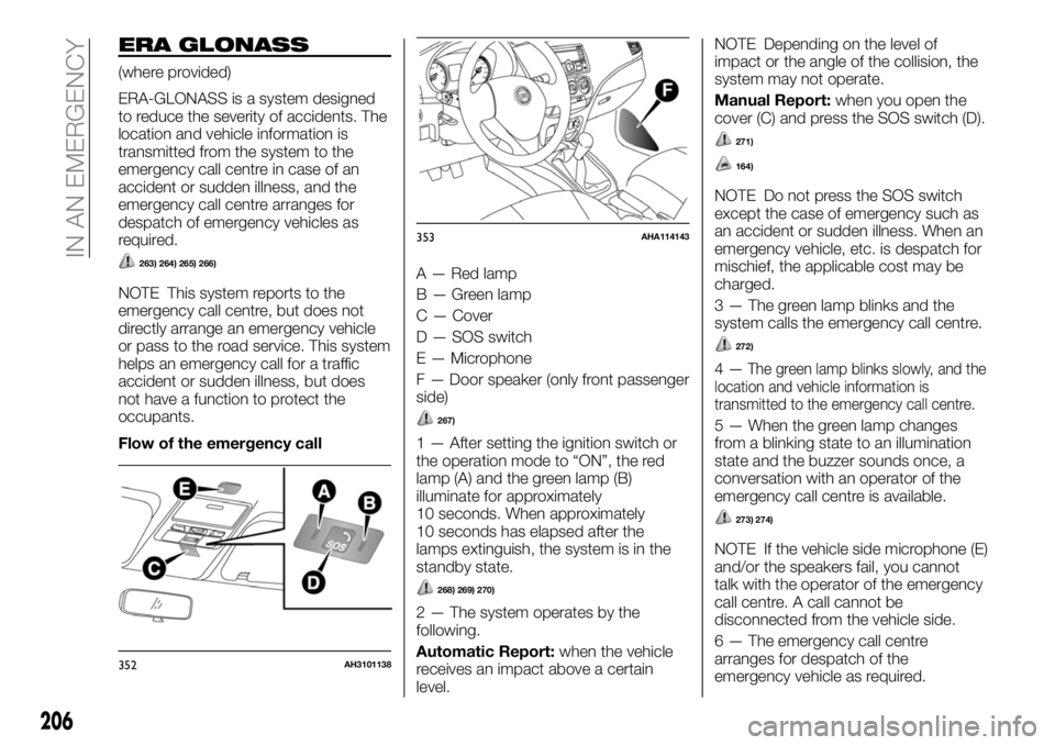 FIAT FULLBACK 2018 Owner handbook (in English) ERA GLONASS
(where provided)
ERA-GLONASS is a system designed
to reduce the severity of accidents. The
location and vehicle information is
transmitted from the system to the
emergency call centre in c FIAT FULLBACK 2018 Owner handbook (in English) ERA GLONASS
(where provided)
ERA-GLONASS is a system designed
to reduce the severity of accidents. The
location and vehicle information is
transmitted from the system to the
emergency call centre in c