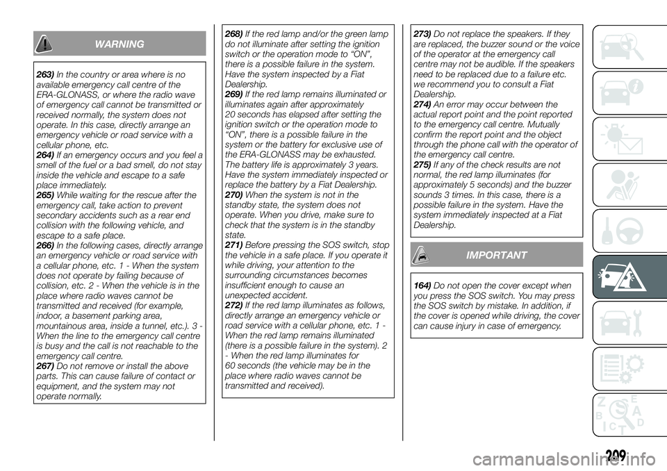 FIAT FULLBACK 2018 Owner handbook (in English) WARNING
263)In the country or area where is no
available emergency call centre of the
ERA-GLONASS, or where the radio wave
of emergency call cannot be transmitted or
received normally, the system does FIAT FULLBACK 2018 Owner handbook (in English) WARNING
263)In the country or area where is no
available emergency call centre of the
ERA-GLONASS, or where the radio wave
of emergency call cannot be transmitted or
received normally, the system does