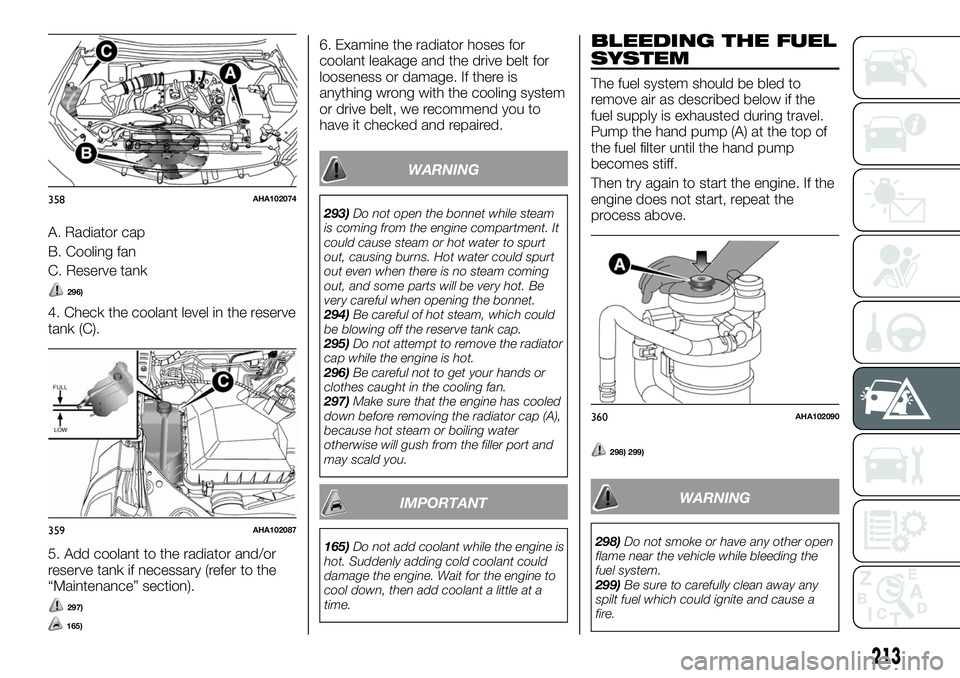 FIAT FULLBACK 2018  Owner handbook (in English) A. Radiator cap
B. Cooling fan
C. Reserve tank
296)
4. Check the coolant level in the reserve
tank (C).
5. Add coolant to the radiator and/or
reserve tank if necessary (refer to the
“Maintenance” 