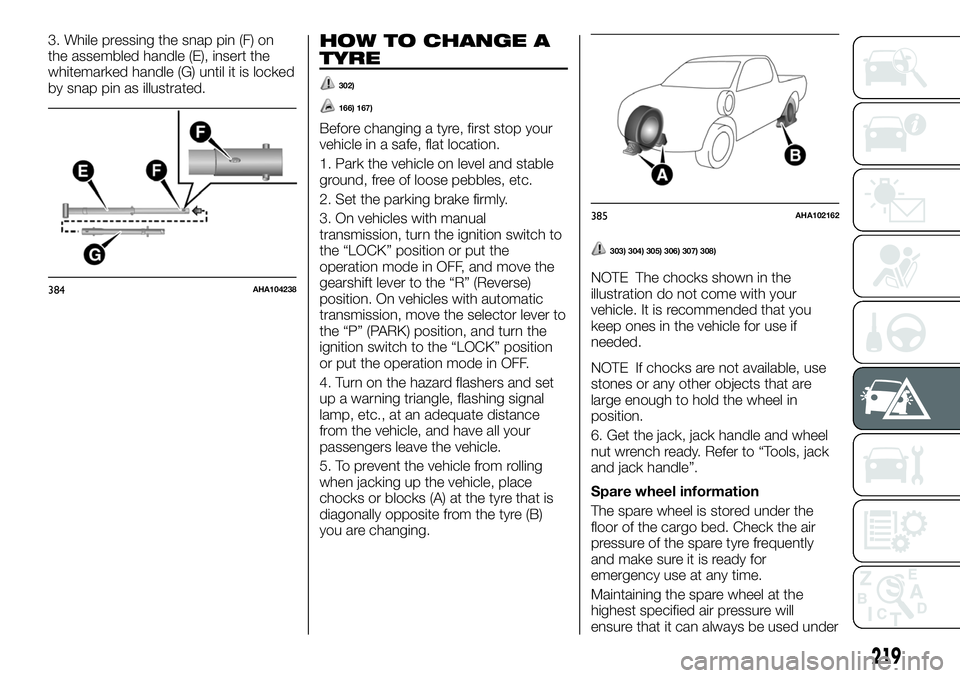 FIAT FULLBACK 2018  Owner handbook (in English) 3. While pressing the snap pin (F) on
the assembled handle (E), insert the
whitemarked handle (G) until it is locked
by snap pin as illustrated.HOW TO CHANGE A
TYRE
302)
166) 167)
Before changing a ty