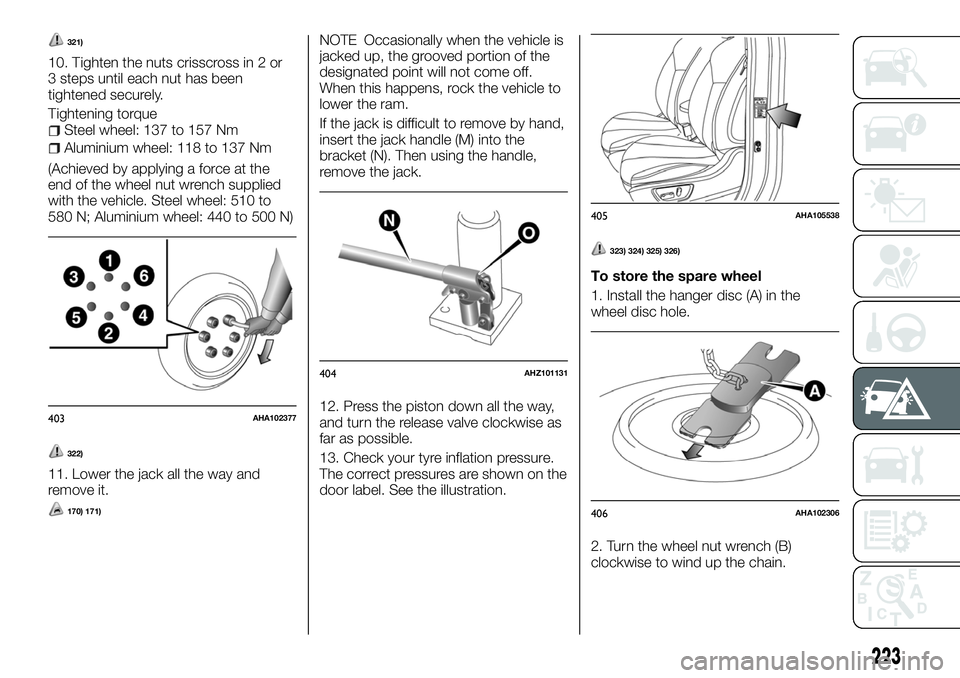 FIAT FULLBACK 2018  Owner handbook (in English) 321)
10. Tighten the nuts crisscross in 2 or
3 steps until each nut has been
tightened securely.
Tightening torque
Steel wheel: 137 to 157 Nm
Aluminium wheel: 118 to 137 Nm
(Achieved by applying a for