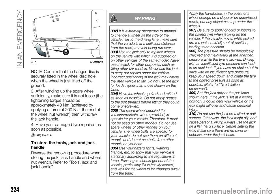 FIAT FULLBACK 2018  Owner handbook (in English) NOTE Confirm that the hanger disc is
securely fitted in the wheel disc hole
when the wheel is just lifted off the
ground.
3. After winding up the spare wheel
sufficiently, make sure it is not loose (t