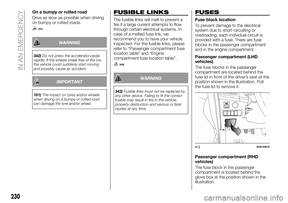 FIAT FULLBACK 2018 Owner handbook (in English) On a bumpy or rutted road
Drive as slow as possible when driving
on bumpy or rutted roads.
181)
WARNING
342)Do not press the accelerator pedal
rapidly. If the wheels break free of the ice,
the vehicle FIAT FULLBACK 2018 Owner handbook (in English) On a bumpy or rutted road
Drive as slow as possible when driving
on bumpy or rutted roads.
181)
WARNING
342)Do not press the accelerator pedal
rapidly. If the wheels break free of the ice,
the vehicle