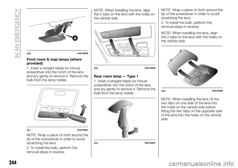 FIAT FULLBACK 2018 Owner handbook (in English) Front room & map lamps (where
provided)
1. Insert a straight blade (or minus)
screwdriver into the notch of the lens
and pry gently to remove it. Remove the
bulb from the lamp holder.
NOTE Wrap a piec FIAT FULLBACK 2018 Owner handbook (in English) Front room & map lamps (where
provided)
1. Insert a straight blade (or minus)
screwdriver into the notch of the lens
and pry gently to remove it. Remove the
bulb from the lamp holder.
NOTE Wrap a piec
