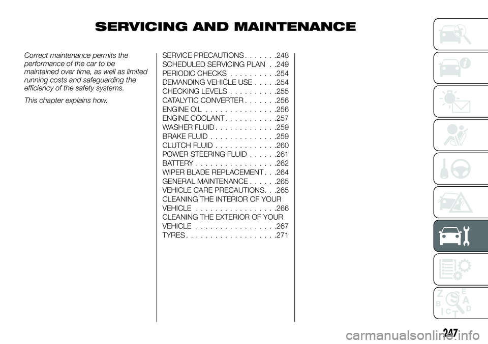 FIAT FULLBACK 2018 Owner handbook (in English) SERVICING AND MAINTENANCE
Correct maintenance permits the
performance of the car to be
maintained over time, as well as limited
running costs and safeguarding the
efficiency of the safety systems.
Thi FIAT FULLBACK 2018 Owner handbook (in English) SERVICING AND MAINTENANCE
Correct maintenance permits the
performance of the car to be
maintained over time, as well as limited
running costs and safeguarding the
efficiency of the safety systems.
Thi