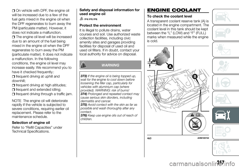 FIAT FULLBACK 2018  Owner handbook (in English) On vehicle with DPF, the engine oil
will be increased due to a few of the
fuel gets mixed in the engine oil when
the DPF regenerates to burn away the
PM (particulate matter). However, it
does not indi