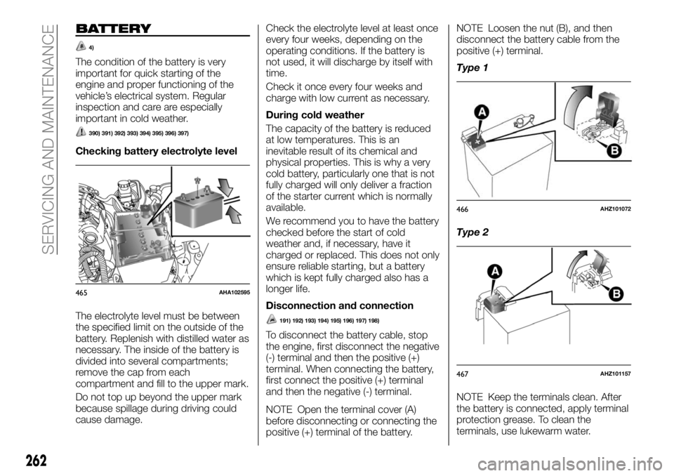 FIAT FULLBACK 2018 Owner handbook (in English) BATTERY
4)
The condition of the battery is very
important for quick starting of the
engine and proper functioning of the
vehicle’s electrical system. Regular
inspection and care are especially
impor FIAT FULLBACK 2018 Owner handbook (in English) BATTERY
4)
The condition of the battery is very
important for quick starting of the
engine and proper functioning of the
vehicle’s electrical system. Regular
inspection and care are especially
impor
