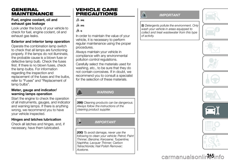 FIAT FULLBACK 2018  Owner handbook (in English) GENERAL
MAINTENANCE
Fuel, engine coolant, oil and
exhaust gas leakage
Look under the body of your vehicle to
check for fuel, engine coolant, oil and
exhaust gas leaks.
Exterior and interior lamp opera