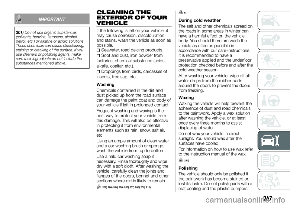 FIAT FULLBACK 2018 Owner handbook (in English) IMPORTANT
201)Do not use organic substances
(solvents, benzine, kerosene, alcohol,
petrol, etc.) or alkaline or acidic solutions.
These chemicals can cause discolouring,
staining or cracking of the su FIAT FULLBACK 2018 Owner handbook (in English) IMPORTANT
201)Do not use organic substances
(solvents, benzine, kerosene, alcohol,
petrol, etc.) or alkaline or acidic solutions.
These chemicals can cause discolouring,
staining or cracking of the su