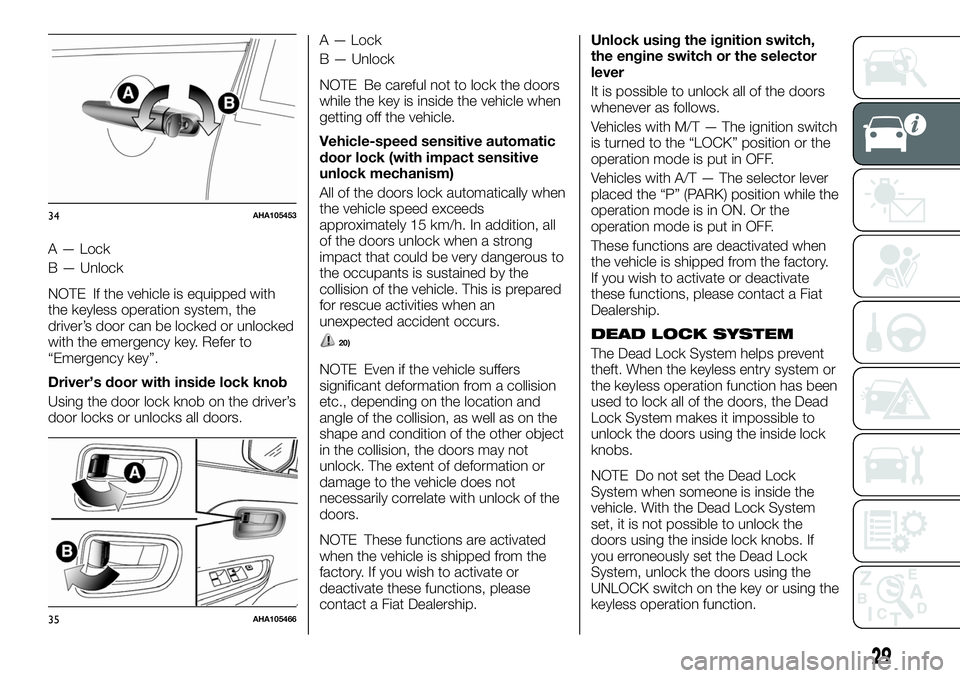 FIAT FULLBACK 2018 Owner handbook (in English) A — Lock
B — Unlock
NOTE If the vehicle is equipped with
the keyless operation system, the
driver’s door can be locked or unlocked
with the emergency key. Refer to
“Emergency key”.
Driver’ FIAT FULLBACK 2018 Owner handbook (in English) A — Lock
B — Unlock
NOTE If the vehicle is equipped with
the keyless operation system, the
driver’s door can be locked or unlocked
with the emergency key. Refer to
“Emergency key”.
Driver’