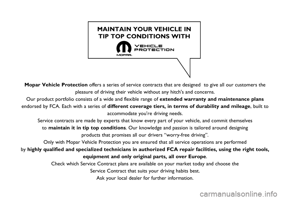 FIAT FULLBACK 2018 Owner handbook (in English) Mopar Vehicle Protectionoffers a series of service contracts that are designed to give all our customers the
pleasure of driving their vehicle without any hitch's and concerns.
Our product portfo FIAT FULLBACK 2018 Owner handbook (in English) Mopar Vehicle Protectionoffers a series of service contracts that are designed to give all our customers the
pleasure of driving their vehicle without any hitch's and concerns.
Our product portfo