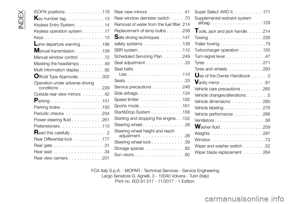 FIAT FULLBACK 2018  Owner handbook (in English) ISOFIX positions.............118
Key number tag..............13
Keyless Entry System...........14
Keyless operation system........17
Keys.....................13
Lane departure warning........198
Manua