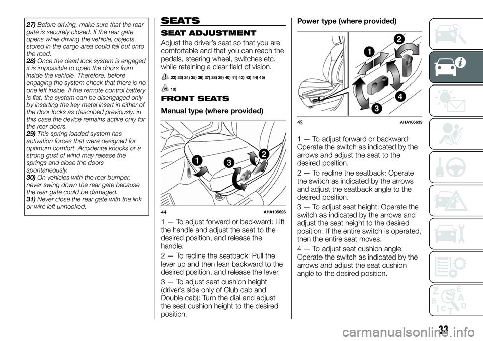 FIAT FULLBACK 2018  Owner handbook (in English) 27)Before driving, make sure that the rear
gate is securely closed. If the rear gate
opens while driving the vehicle, objects
stored in the cargo area could fall out onto
the road.
28)Once the dead lo