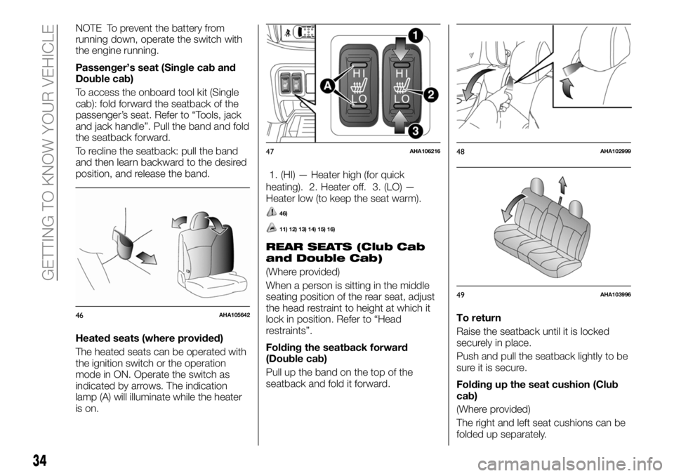 FIAT FULLBACK 2018 Owner handbook (in English) NOTE To prevent the battery from
running down, operate the switch with
the engine running.
Passenger’s seat (Single cab and
Double cab)
To access the onboard tool kit (Single
cab): fold forward the FIAT FULLBACK 2018 Owner handbook (in English) NOTE To prevent the battery from
running down, operate the switch with
the engine running.
Passenger’s seat (Single cab and
Double cab)
To access the onboard tool kit (Single
cab): fold forward the
