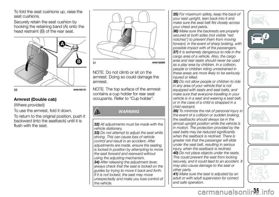 FIAT FULLBACK 2018  Owner handbook (in English) To fold the seat cushions up, raise the
seat cushions.
Securely retain the seat cushion by
hooking the retaining band (A) onto the
head restraint (B) of the rear seat.
Armrest (Double cab)
(Where prov