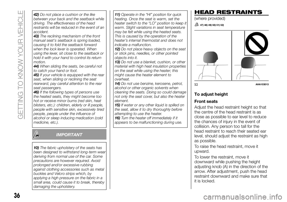 FIAT FULLBACK 2018  Owner handbook (in English) 42)Do not place a cushion or the like
between your back and the seatback while
driving. The effectiveness of the head
restraints will be reduced in the event of an
accident.
43)The reclining mechanism