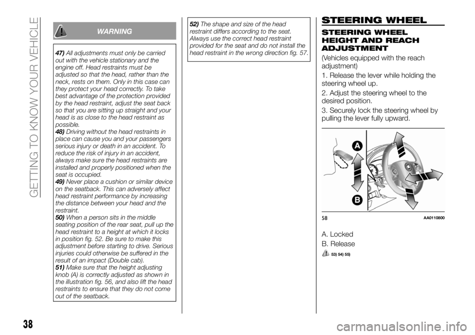 FIAT FULLBACK 2018  Owner handbook (in English) WARNING
47)All adjustments must only be carried
out with the vehicle stationary and the
engine off. Head restraints must be
adjusted so that the head, rather than the
neck, rests on them. Only in this