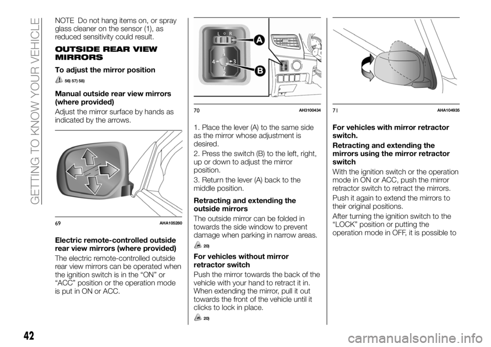 FIAT FULLBACK 2018  Owner handbook (in English) NOTE Do not hang items on, or spray
glass cleaner on the sensor (1), as
reduced sensitivity could result.
OUTSIDE REAR VIEW
MIRRORS
To adjust the mirror position
56) 57) 58)
Manual outside rear view m