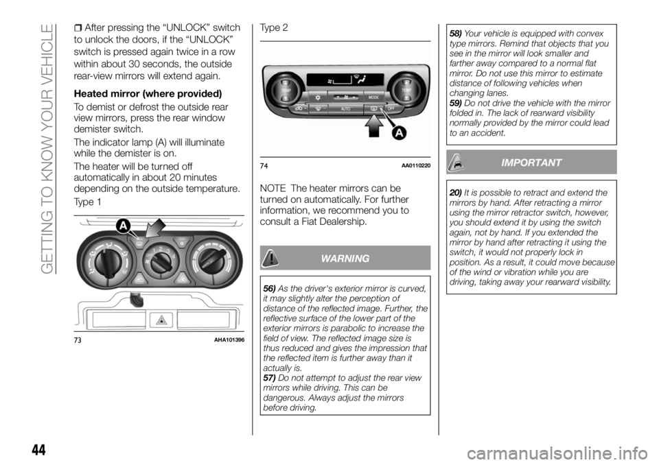 FIAT FULLBACK 2018 Owner handbook (in English) After pressing the “UNLOCK” switch
to unlock the doors, if the “UNLOCK”
switch is pressed again twice in a row
within about 30 seconds, the outside
rear-view mirrors will extend again.
Heated FIAT FULLBACK 2018 Owner handbook (in English) After pressing the “UNLOCK” switch
to unlock the doors, if the “UNLOCK”
switch is pressed again twice in a row
within about 30 seconds, the outside
rear-view mirrors will extend again.
Heated
