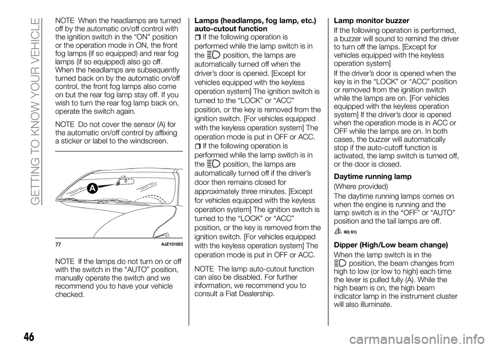 FIAT FULLBACK 2018  Owner handbook (in English) NOTE When the headlamps are turned
off by the automatic on/off control with
the ignition switch in the “ON” position
or the operation mode in ON, the front
fog lamps (if so equipped) and rear fog
