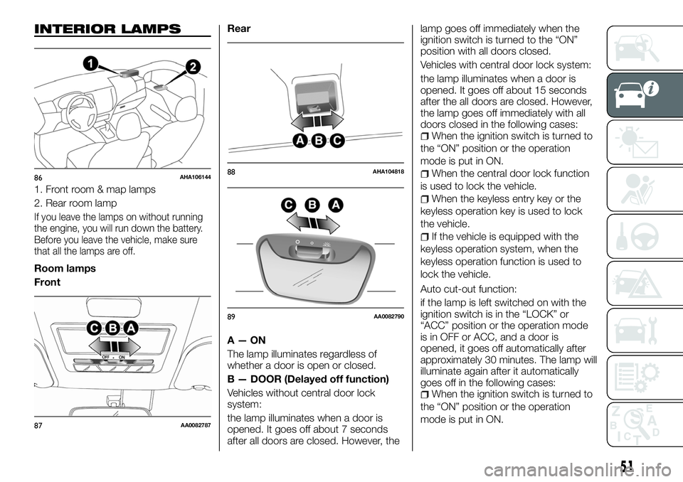 FIAT FULLBACK 2018 Owner handbook (in English) INTERIOR LAMPS
1. Front room & map lamps
2. Rear room lamp
If you leave the lamps on without running
the engine, you will run down the battery.
Before you leave the vehicle, make sure
that all the lam FIAT FULLBACK 2018 Owner handbook (in English) INTERIOR LAMPS
1. Front room & map lamps
2. Rear room lamp
If you leave the lamps on without running
the engine, you will run down the battery.
Before you leave the vehicle, make sure
that all the lam