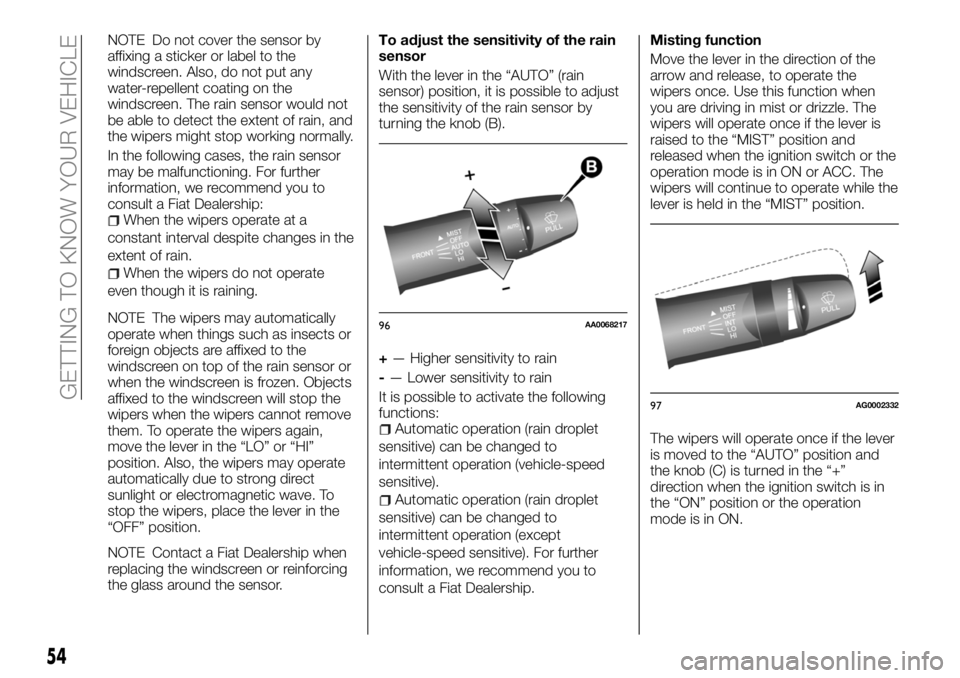 FIAT FULLBACK 2018 Owner handbook (in English) NOTE Do not cover the sensor by
affixing a sticker or label to the
windscreen. Also, do not put any
water-repellent coating on the
windscreen. The rain sensor would not
be able to detect the extent of FIAT FULLBACK 2018 Owner handbook (in English) NOTE Do not cover the sensor by
affixing a sticker or label to the
windscreen. Also, do not put any
water-repellent coating on the
windscreen. The rain sensor would not
be able to detect the extent of