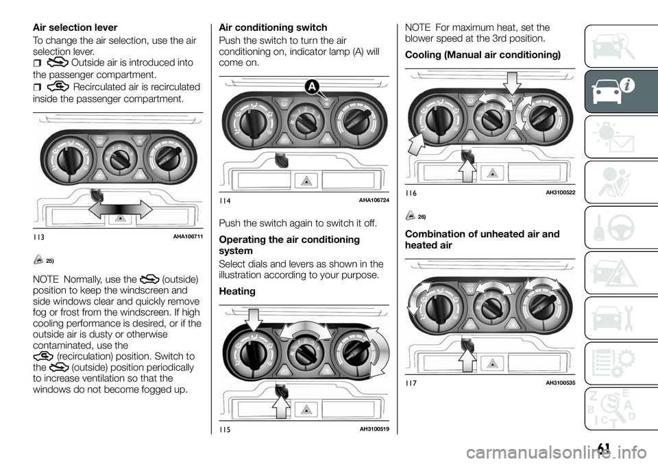 FIAT FULLBACK 2018  Owner handbook (in English) Air selection lever
To change the air selection, use the air
selection lever.
Outside air is introduced into
the passenger compartment.
Recirculated air is recirculated
inside the passenger compartmen