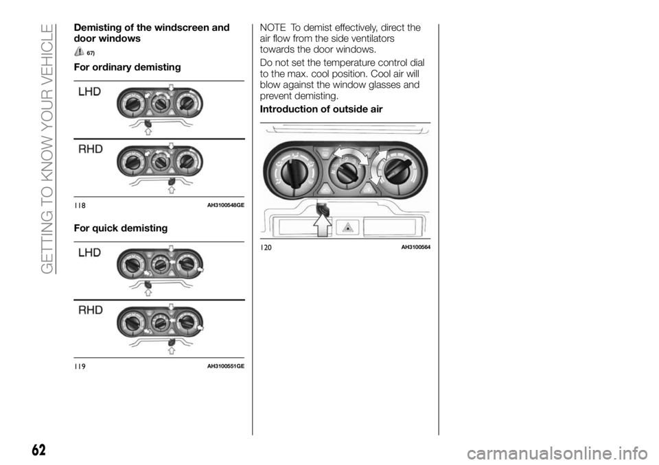 FIAT FULLBACK 2018 Owner handbook (in English) Demisting of the windscreen and
door windows
67)
For ordinary demisting
For quick demistingNOTE To demist effectively, direct the
air flow from the side ventilators
towards the door windows.
Do not se FIAT FULLBACK 2018 Owner handbook (in English) Demisting of the windscreen and
door windows
67)
For ordinary demisting
For quick demistingNOTE To demist effectively, direct the
air flow from the side ventilators
towards the door windows.
Do not se