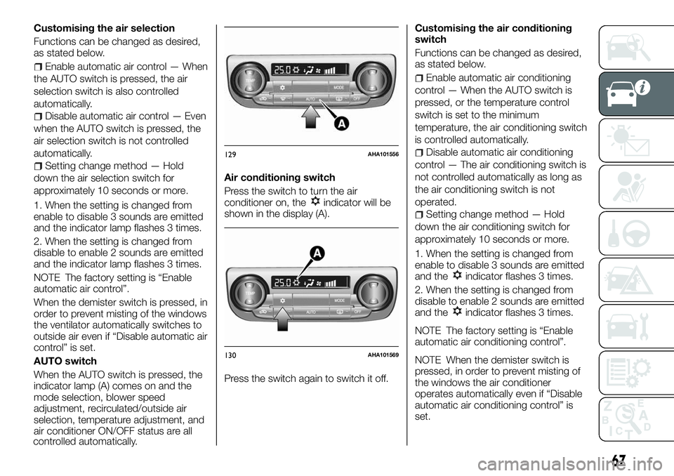 FIAT FULLBACK 2018 Owner handbook (in English) Customising the air selection
Functions can be changed as desired,
as stated below.
Enable automatic air control — When
the AUTO switch is pressed, the air
selection switch is also controlled
automa FIAT FULLBACK 2018 Owner handbook (in English) Customising the air selection
Functions can be changed as desired,
as stated below.
Enable automatic air control — When
the AUTO switch is pressed, the air
selection switch is also controlled
automa