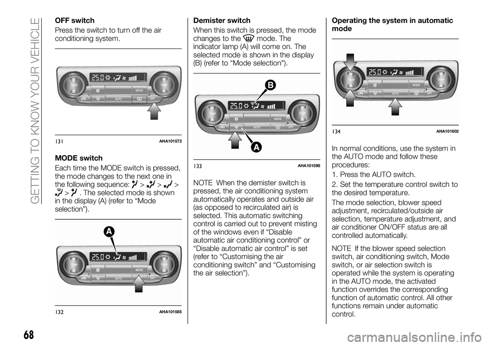 FIAT FULLBACK 2018 Owner handbook (in English) OFF switch
Press the switch to turn off the air
conditioning system.
MODE switch
Each time the MODE switch is pressed,
the mode changes to the next one in
the following sequence:
>>>>. The selected mo FIAT FULLBACK 2018 Owner handbook (in English) OFF switch
Press the switch to turn off the air
conditioning system.
MODE switch
Each time the MODE switch is pressed,
the mode changes to the next one in
the following sequence:
>>>>. The selected mo