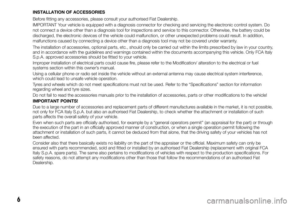 FIAT FULLBACK 2018  Owner handbook (in English) INSTALLATION OF ACCESSORIES
Before fitting any accessories, please consult your authorised Fiat Dealership.
IMPORTANT Your vehicle is equipped with a diagnosis connector for checking and servicing the