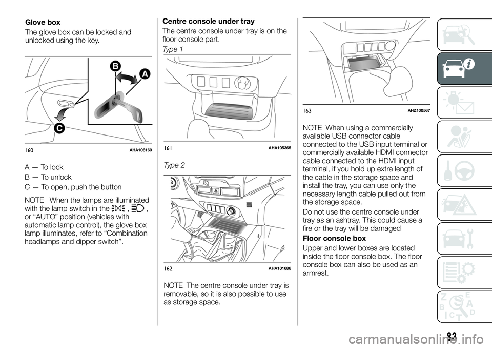 FIAT FULLBACK 2018 Owner handbook (in English) A — To lock
B — To unlock
C — To open, push the button
NOTE When the lamps are illuminated
with the lamp switch in the
,,
or “AUTO” position (vehicles with
automatic lamp control), the glove FIAT FULLBACK 2018 Owner handbook (in English) A — To lock
B — To unlock
C — To open, push the button
NOTE When the lamps are illuminated
with the lamp switch in the
,,
or “AUTO” position (vehicles with
automatic lamp control), the glove