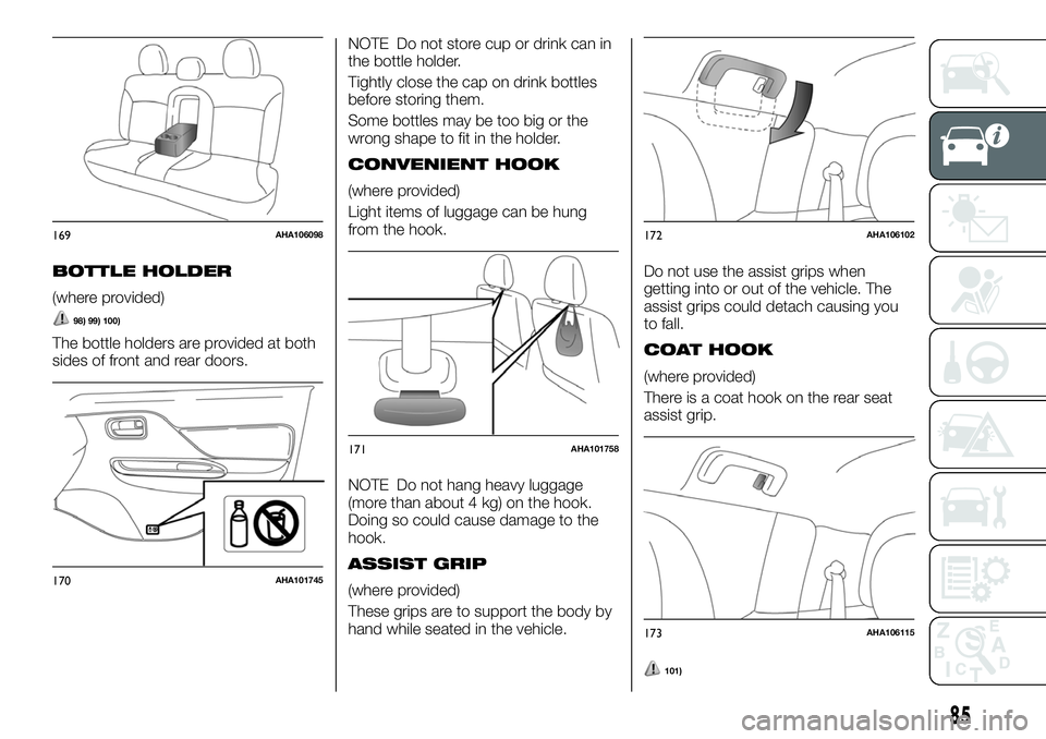 FIAT FULLBACK 2018 Owner handbook (in English) BOTTLE HOLDER
(where provided)
98) 99) 100)
The bottle holders are provided at both
sides of front and rear doors.NOTE Do not store cup or drink can in
the bottle holder.
Tightly close the cap on drin FIAT FULLBACK 2018 Owner handbook (in English) BOTTLE HOLDER
(where provided)
98) 99) 100)
The bottle holders are provided at both
sides of front and rear doors.NOTE Do not store cup or drink can in
the bottle holder.
Tightly close the cap on drin