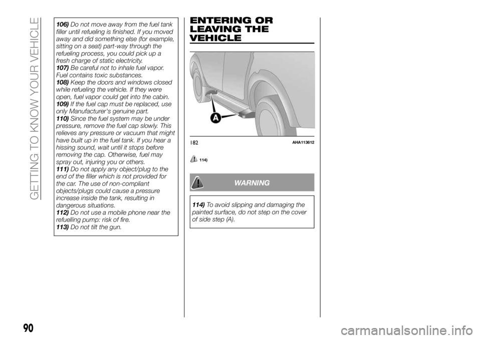 FIAT FULLBACK 2018 Owner handbook (in English) 106)Do not move away from the fuel tank
filler until refueling is finished. If you moved
away and did something else (for example,
sitting on a seat) part-way through the
refueling process, you could FIAT FULLBACK 2018 Owner handbook (in English) 106)Do not move away from the fuel tank
filler until refueling is finished. If you moved
away and did something else (for example,
sitting on a seat) part-way through the
refueling process, you could
