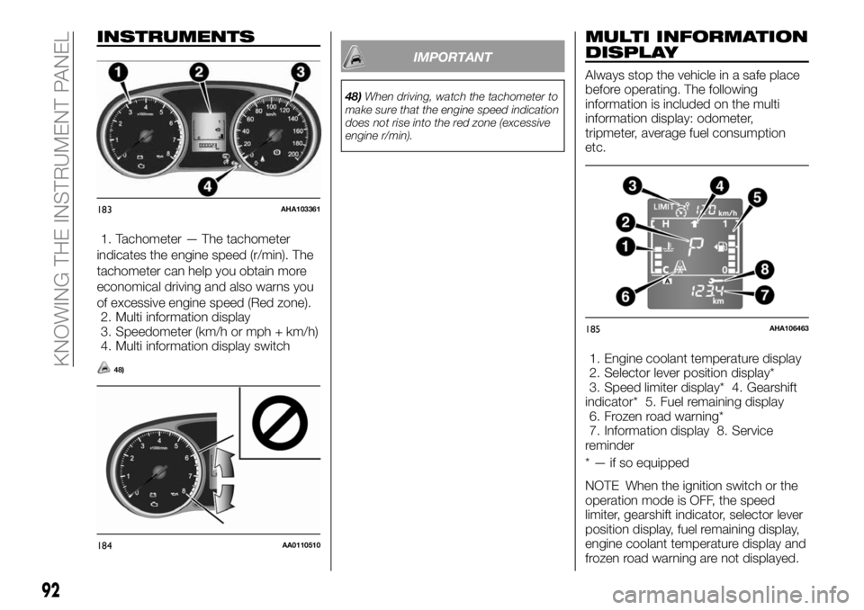 FIAT FULLBACK 2018  Owner handbook (in English) INSTRUMENTS
1. Tachometer — The tachometer
indicates the engine speed (r/min). The
tachometer can help you obtain more
economical driving and also warns you
of excessive engine speed (Red zone).
2. 