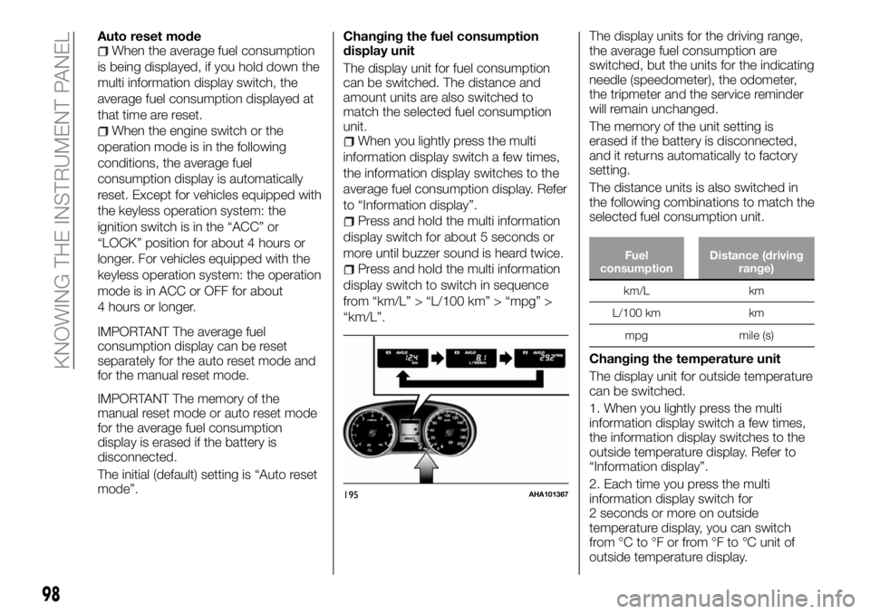 FIAT FULLBACK 2018 Owner handbook (in English) Auto reset modeWhen the average fuel consumption
is being displayed, if you hold down the
multi information display switch, the
average fuel consumption displayed at
that time are reset.
When the engi FIAT FULLBACK 2018 Owner handbook (in English) Auto reset modeWhen the average fuel consumption
is being displayed, if you hold down the
multi information display switch, the
average fuel consumption displayed at
that time are reset.
When the engi