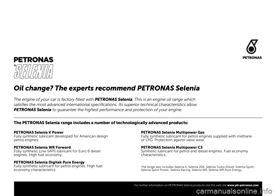 FIAT FULLBACK 2019  Owner handbook (in English) Oil change? The experts recommend PETRONAS Selenia
The PETRONAS Selenia range includes a number of technologically advanced products:
PETRONAS Selenia K Power
Fully synthetic lubricant developed for A