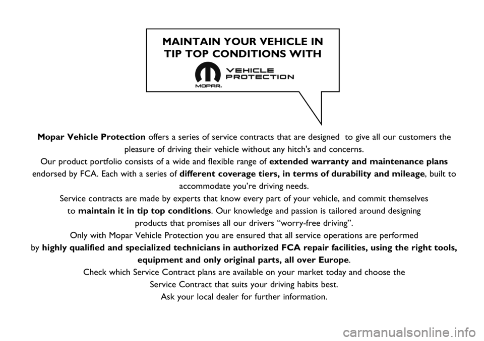FIAT FULLBACK 2019  Owner handbook (in English) Mopar Vehicle Protectionoffers a series of service contracts that are designed  to give all our customers the
pleasure of driving their vehicle without any hitch's and concerns.
Our product portfo