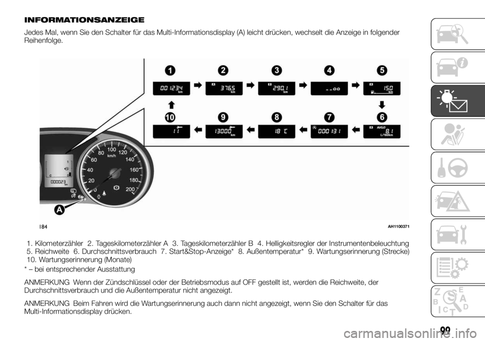 FIAT FULLBACK 2017  Betriebsanleitung (in German) INFORMATIONSANZEIGE
Jedes Mal, wenn Sie den Schalter für das Multi-Informationsdisplay (A) leicht drücken, wechselt die Anzeige in folgender
Reihenfolge.
1. Kilometerzähler 2. Tageskilometerzähler