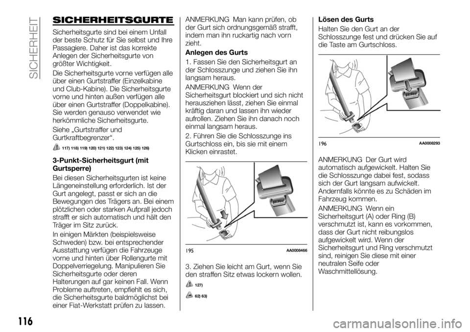 FIAT FULLBACK 2017  Betriebsanleitung (in German) SICHERHEITSGURTE
Sicherheitsgurte sind bei einem Unfall
der beste Schutz für Sie selbst und Ihre
Passagiere. Daher ist das korrekte
Anlegen der Sicherheitsgurte von
größter Wichtigkeit.
Die Sicherh