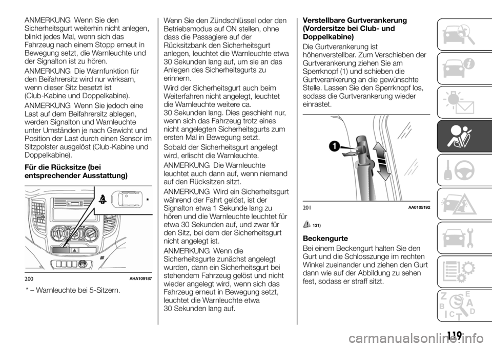 FIAT FULLBACK 2017  Betriebsanleitung (in German) ANMERKUNG Wenn Sie den
Sicherheitsgurt weiterhin nicht anlegen,
blinkt jedes Mal, wenn sich das
Fahrzeug nach einem Stopp erneut in
Bewegung setzt, die Warnleuchte und
der Signalton ist zu hören.
ANM