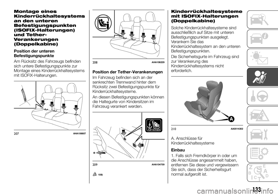 FIAT FULLBACK 2017  Betriebsanleitung (in German) Montage eines
Kinderrückhaltesystems
an den unteren
Befestigungspunkten
(ISOFIX-Halterungen)
und Tether-
Verankerungen
(Doppelkabine)
Position der unteren
Befestigungspunkte
Am Rücksitz des Fahrzeug