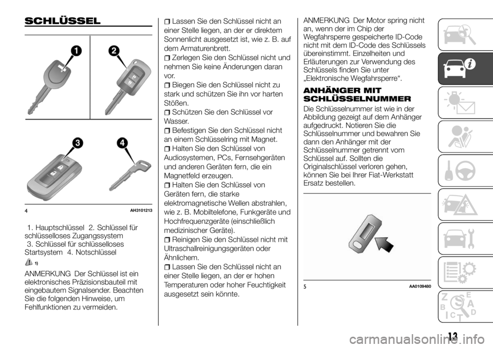 FIAT FULLBACK 2017  Betriebsanleitung (in German) SCHLÜSSEL
1. Hauptschlüssel 2. Schlüssel für
schlüsselloses Zugangssystem
3. Schlüssel für schlüsselloses
Startsystem 4. Notschlüssel
1)
ANMERKUNG Der Schlüssel ist ein
elektronisches Präzi