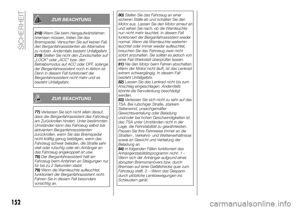 FIAT FULLBACK 2017  Betriebsanleitung (in German) ZUR BEACHTUNG
218)Wenn Sie beim Hangaufwärtsfahren
bremsen müssen, treten Sie das
Bremspedal. Versuchen Sie auf keinen Fall,
den Berganfahrassistenten als Alternative
zu nutzen. Andernfalls besteht 