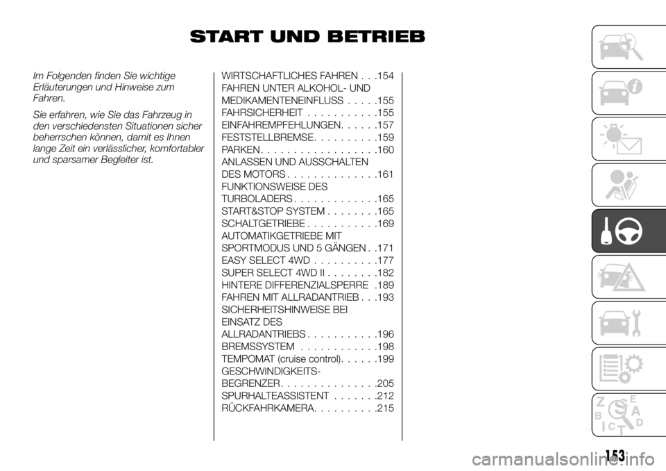 FIAT FULLBACK 2017  Betriebsanleitung (in German) START UND BETRIEB
Im Folgenden finden Sie wichtige
Erläuterungen und Hinweise zum
Fahren.
Sie erfahren, wie Sie das Fahrzeug in
den verschiedensten Situationen sicher
beherrschen können, damit es Ih