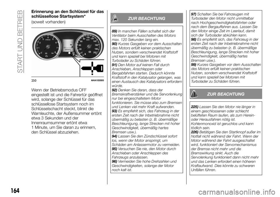 FIAT FULLBACK 2017  Betriebsanleitung (in German) Erinnerung an den Schlüssel für das
schlüssellose Startsystem*
(soweit vorhanden)
Wenn der Betriebsmodus OFF
eingestellt ist und die Fahrertür geöffnet
wird, solange der Schlüssel für das
schl