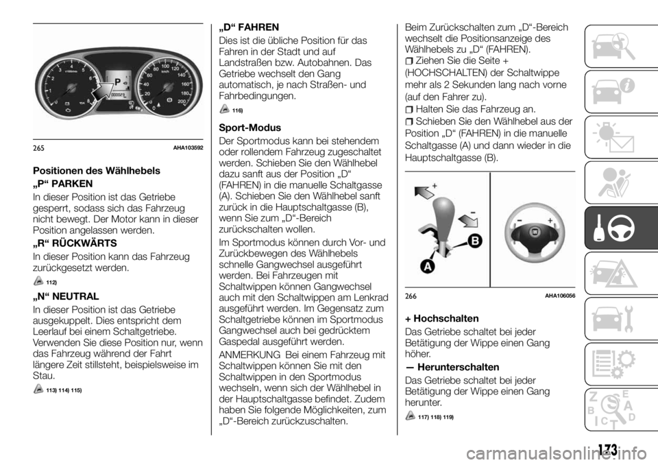 FIAT FULLBACK 2017  Betriebsanleitung (in German) Positionen des Wählhebels
„P“ PARKEN
In dieser Position ist das Getriebe
gesperrt, sodass sich das Fahrzeug
nicht bewegt. Der Motor kann in dieser
Position angelassen werden.
„R“ RÜCKWÄRTS
